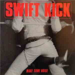 Swift Kick - Make Some Noise download free Swift Kick - Make Some Noise download mp3 flac