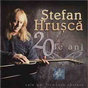 Ștefan Hrușcă - 20 De Ani download mp3 flac