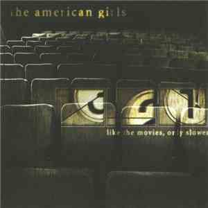 The American Girls - Like The Movies, Only Slower download mp3 flac