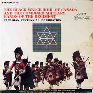 The Black Watch (RHR) Of Canada And The Combined Military Bands Of The Regiment - Canadian Centennial Celebration download mp3 flac