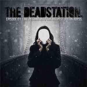 The Deadstation. - Episode 1: Like Peering Into The Deepest Ocean Abyss. download mp3 flac