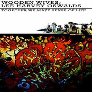 The Lee Harvey Oswalds / Wooden Wives - Together We Make Sense Of Life download mp3 flac