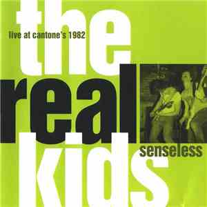 The Real Kids - Senseless - Live At Cantone's 1982 download mp3 flac