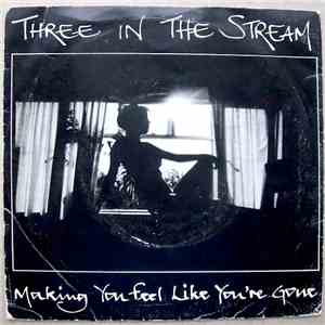Three In The Stream - Making You Feel Like You're Gone download mp3 flac