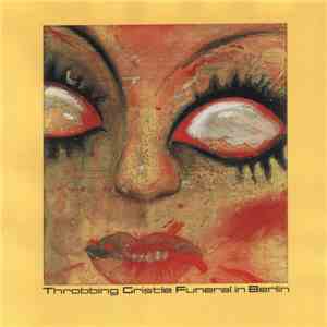 Throbbing Gristle - Funeral In Berlin download free Throbbing Gristle - Funeral In Berlin download mp3 flac