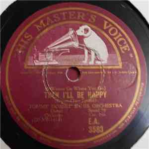 Tommy Dorsey & His Orchestra - Then I'll Be Happy / Spring Isn't Everything download mp3 flac