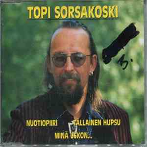 Topi Sorsakoski - Nuotiopiiri / Tällainen Hupsu / Minä Uskon... download free