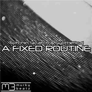 Twitchin Skratch & Synthetical  - A Fixed Routine download free