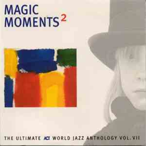 Various - Magic Moments ² - The Ultimate ACT World Jazz Anthology Vol. VII download free