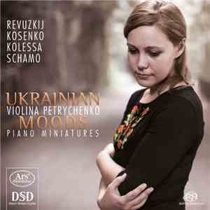 Violina Petrychenko / Revuskij, Kosenko, Kolessa, Schamo, Schamo - Ukrainian Moods - Piano Miniatures download mp3 flac