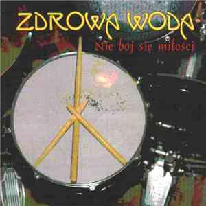 Zdrowa Woda - Nie Bój Się Miłości download free