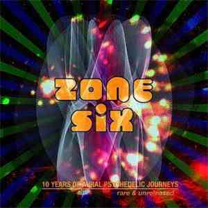 Zone Six - 10 Years Of Aural Psychedelic Journeys, Rare & Unreleased download free Zone Six - 10 Years Of Aural Psychedelic Journeys, Rare & Unreleased download mp3 flac